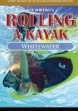  Ken Whiting teaches C-to-C, Sweep, hand, back deck, & Dry Head rolls for whitewater kayaks 